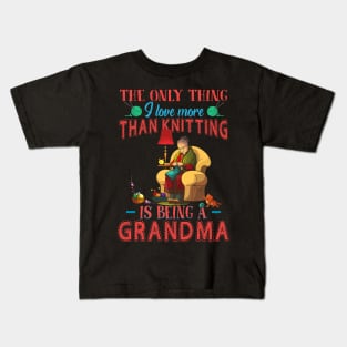 Thing I Love More Than Knitting Is Being Grandma Kids T-Shirt